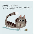Cartoon cat with a present on a light blue background, with text 'Happy Birthday I even coughed up for a present!'.
