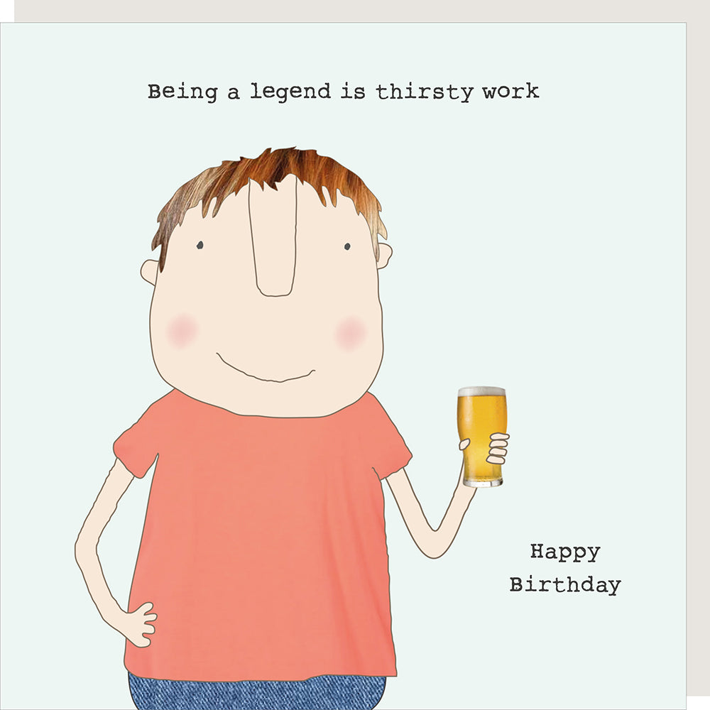 Illustration of a person holding a beer with text 'Being a legend is thirsty work. Happy Birthday' on a light blue background.