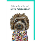 Card with a dog illustration and text 'Wake up, hug a dog and HAVE A FABULOUS DAY' on a white background.